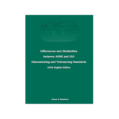 Differences and Similarities between ASME and ISO Dimensioning and Tolerancing Standards, 2006 English Edition
