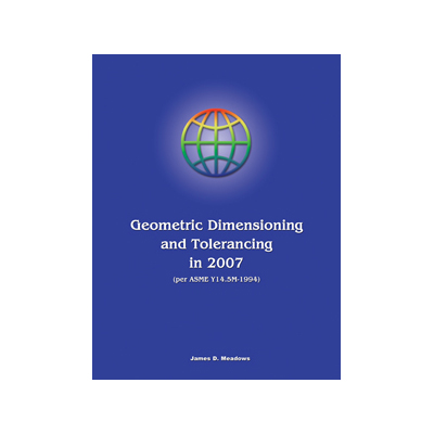 GEOMETRIC DIMENSIONING AND TOLERANCING IN 2007