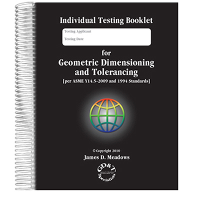 Individual Testing Booklet for Geometric Dimensioning and Tolerancing [per the ASME Y14.5-2009 and 1994 Standards] 